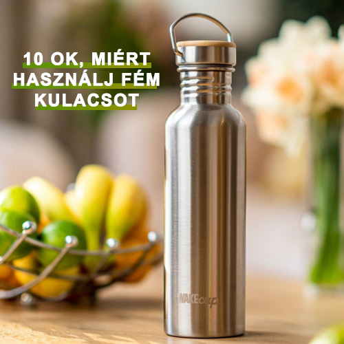 10 ok, miért használj fém kulacsot